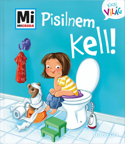 Pisilnem kell! - Mi Micsoda Kicsi világ 4. - kihajtható fülekkel