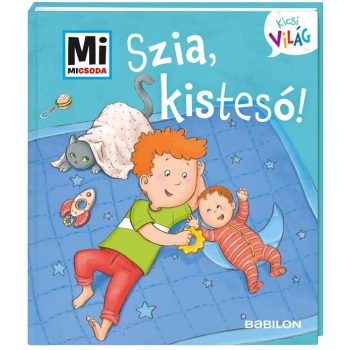   Szia, kistesó! - Mi Micsoda Kicsi világ - kihajtható fülekkel
