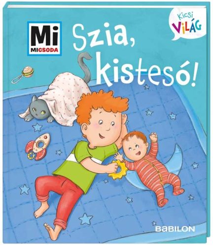 Szia, kistesó! - Mi Micsoda Kicsi világ - kihajtható fülekkel