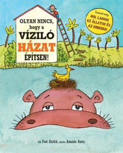 Olyan nincs, hogy a víziló házat építsen! 