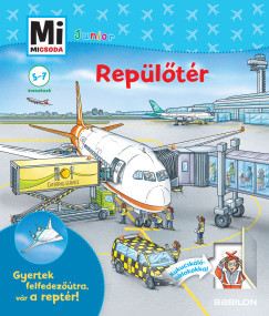 Repülőtér - Gyertek felfedezőútra, vár a reptér! - Mi Micsoda Junior	