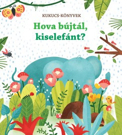 Hova bújtál, kiselefánt? - Kukucs-könyvek	