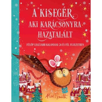 A kisegér, aki karácsonyra hazatalált (Alex T. Smith)