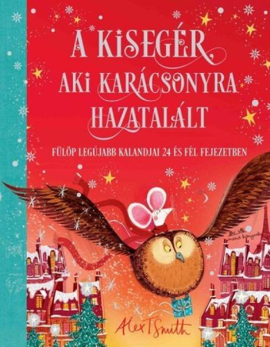 A kisegér, aki karácsonyra hazatalált (Alex T. Smith)