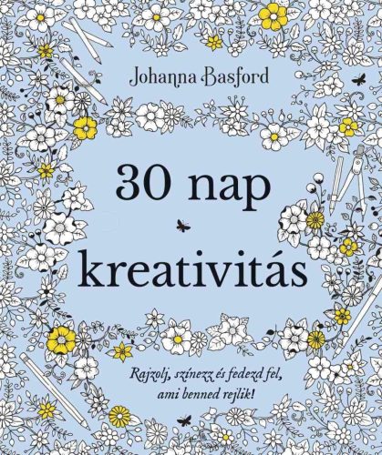 30 nap kreativitás - Rajzolj, színezz és fedezd fel, ami benned rejlik!