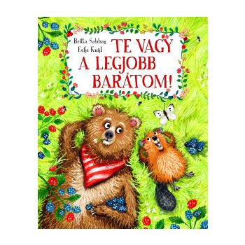 Te vagy a legjobb barátom!