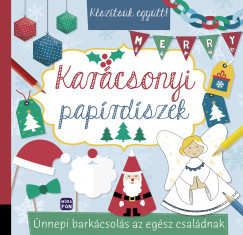 Készítsük együtt! - Karácsonyi papírdíszek - Ünnepi barkácsolás az egész családnak	