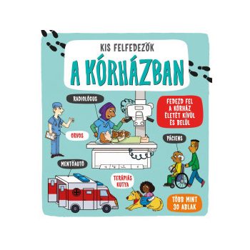    Kis felfedezők - A kórházban - Fedezd fel a kórház életét kívül és belül - Több mint 30 ablak	