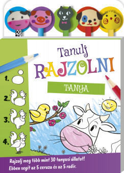 Tanulj rajzolni - Tanya - Rajzolj több mint 30 tanyasi állatot! Ebben segít az 5 ceruza és az 5 radír