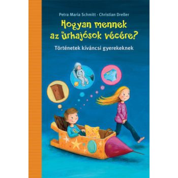    Hogyan mennek az űrhajósok vécére? - Történetek kíváncsi gyerekeknek	