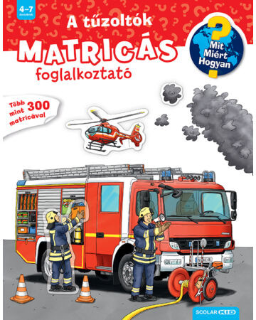  A tűzoltók (Mit? Miért? Hogyan? Matricás foglalkoztató)