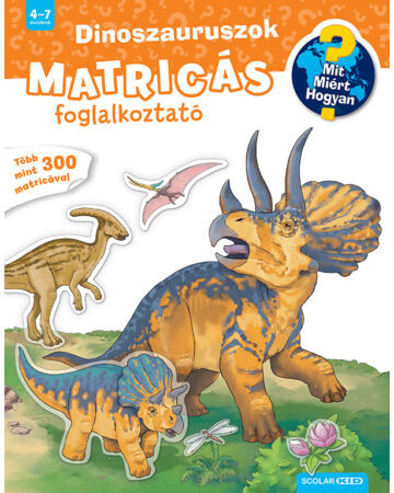  Dinoszauruszok (Mit? Miért? Hogyan? Matricás foglalkoztató)