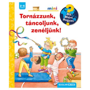    Tornázzunk, táncoljunk, zenéljünk! – Mit? Miért? Hogyan? Mini (50.)