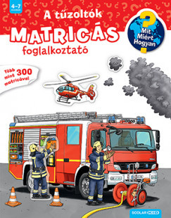 A tűzoltók - Mit? Miért? Hogyan? Matricás foglalkoztató	