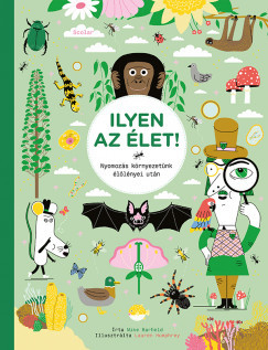 Ilyen az élet! - Nyomozás környezetünk élőlényei után	