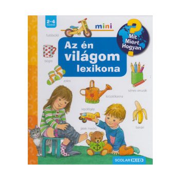 Az én világom lexikona - Mit? Miért? Hogyan?	