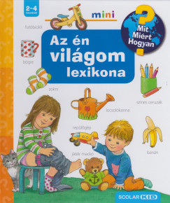 Az én világom lexikona - Mit? Miért? Hogyan?	