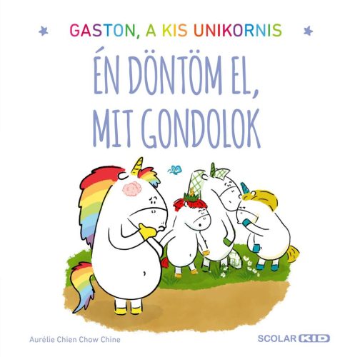 Gaston a kis unikornis - Én döntöm el, mit gondolok - ELŐRENDELHETŐ
